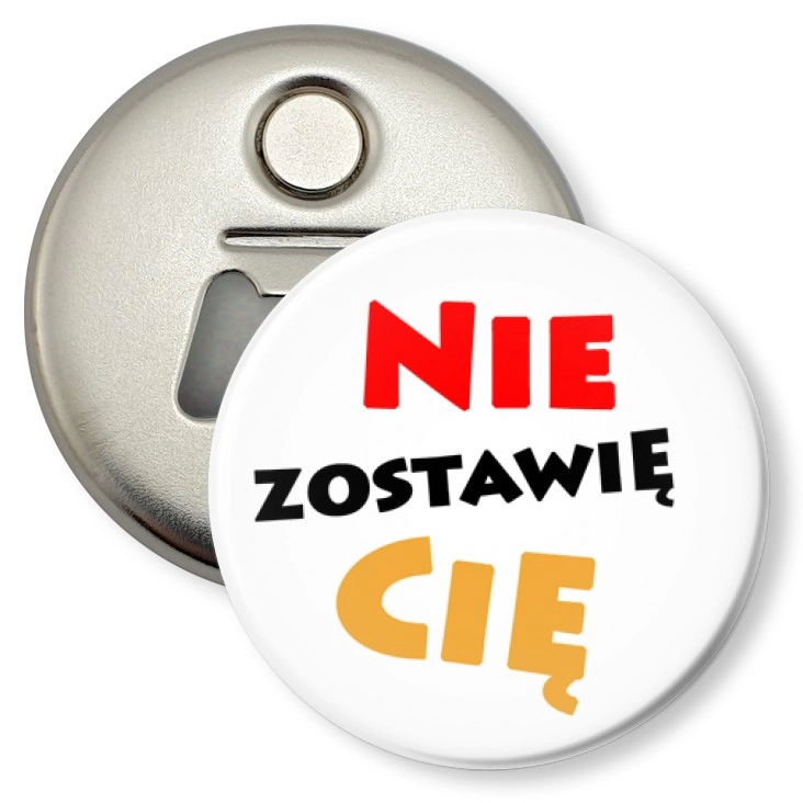 przypinka otwieracz-magnes Nie zostawię Cię
