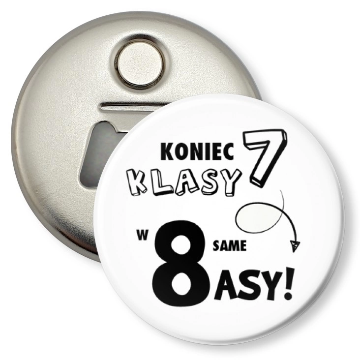 przypinka otwieracz-magnes Koniec 7 klasy w 8 same asy