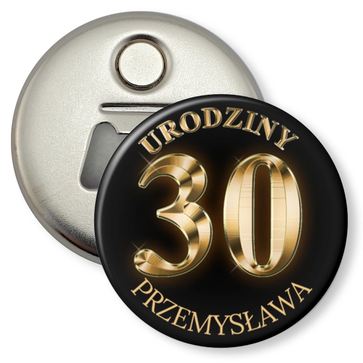 przypinka otwieracz-magnes Trzydzieste urodziny z imieniem i złotym napisem