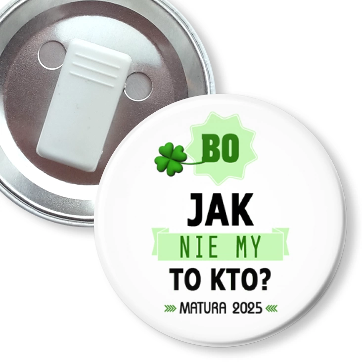 przypinka z żabką Bo jak nie my to kto Matura